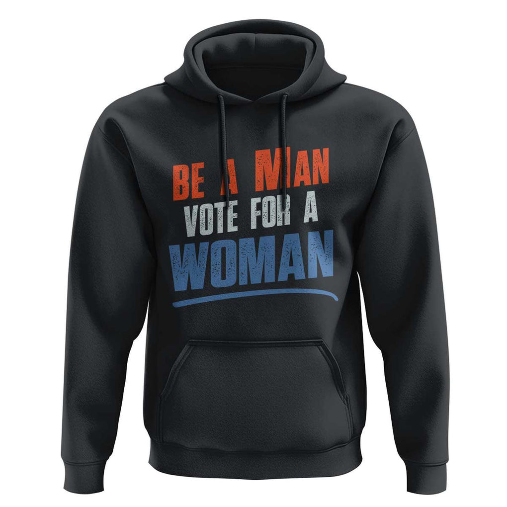 Harris Supporter 2024 Hoodie Be A Man Vote For A Woman TS11 Black Print Your Wear