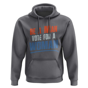 Harris Supporter 2024 Hoodie Be A Man Vote For A Woman TS11 Charcoal Print Your Wear