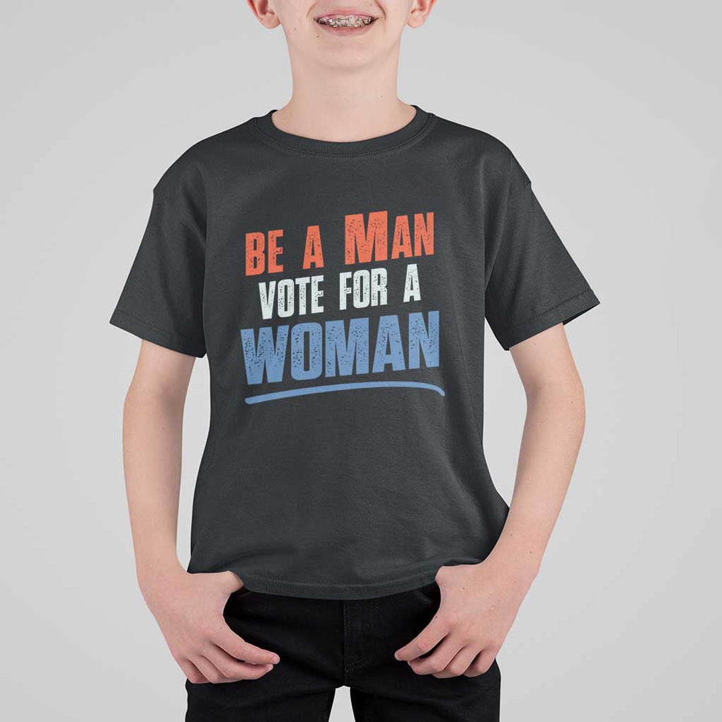 Harris Supporter 2024 T Shirt For Kid Be A Man Vote For A Woman TS11 Black Print Your Wear