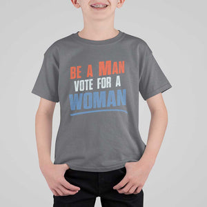 Harris Supporter 2024 T Shirt For Kid Be A Man Vote For A Woman TS11 Charcoal Print Your Wear