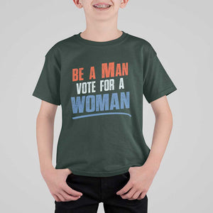 Harris Supporter 2024 T Shirt For Kid Be A Man Vote For A Woman TS11 Dark Forest Green Print Your Wear