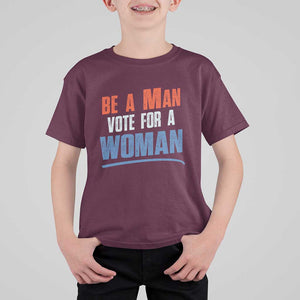 Harris Supporter 2024 T Shirt For Kid Be A Man Vote For A Woman TS11 Maroon Print Your Wear