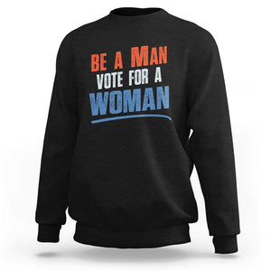 Harris Supporter 2024 Sweatshirt Be A Man Vote For A Woman TS11 Black Print Your Wear