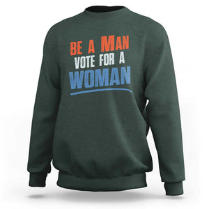 Harris Supporter 2024 Sweatshirt Be A Man Vote For A Woman TS11 Dark Forest Green Print Your Wear