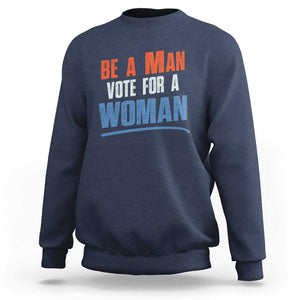 Harris Supporter 2024 Sweatshirt Be A Man Vote For A Woman TS11 Navy Print Your Wear