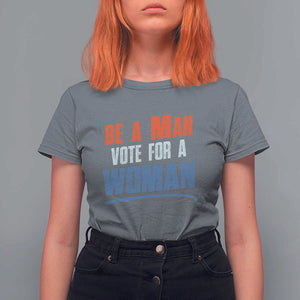 Harris Supporter 2024 T Shirt For Women Be A Man Vote For A Woman TS11 Charcoal Print Your Wear