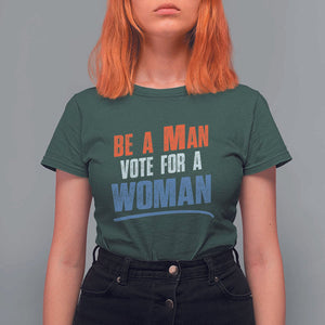 Harris Supporter 2024 T Shirt For Women Be A Man Vote For A Woman TS11 Dark Forest Green Print Your Wear