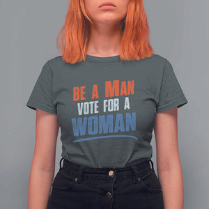 Harris Supporter 2024 T Shirt For Women Be A Man Vote For A Woman TS11 Dark Heather Print Your Wear