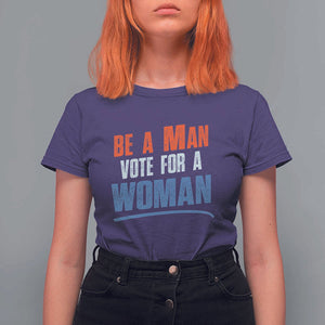 Harris Supporter 2024 T Shirt For Women Be A Man Vote For A Woman TS11 Purple Print Your Wear