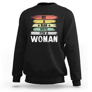 Harris Supporter 2024 Sweatshirt Be A Man Vote For A Woman Retro Star TS11 Black Print Your Wear