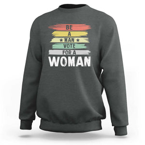 Harris Supporter 2024 Sweatshirt Be A Man Vote For A Woman Retro Star TS11 Dark Heather Print Your Wear