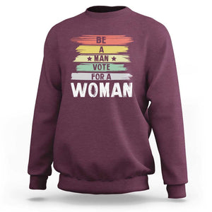 Harris Supporter 2024 Sweatshirt Be A Man Vote For A Woman Retro Star TS11 Maroon Print Your Wear