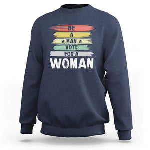 Harris Supporter 2024 Sweatshirt Be A Man Vote For A Woman Retro Star TS11 Navy Print Your Wear