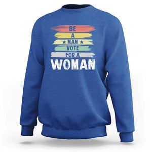 Harris Supporter 2024 Sweatshirt Be A Man Vote For A Woman Retro Star TS11 Royal Blue Print Your Wear