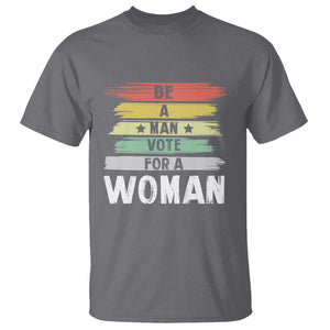 Harris Supporter 2024 T Shirt Be A Man Vote For A Woman Retro Star TS11 Charcoal Print Your Wear