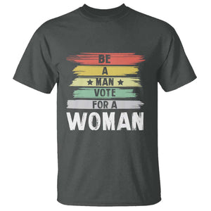 Harris Supporter 2024 T Shirt Be A Man Vote For A Woman Retro Star TS11 Dark Heather Print Your Wear