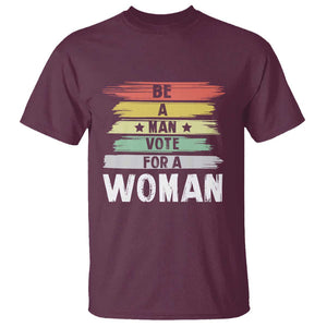 Harris Supporter 2024 T Shirt Be A Man Vote For A Woman Retro Star TS11 Maroon Print Your Wear