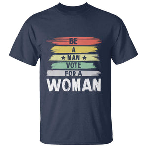 Harris Supporter 2024 T Shirt Be A Man Vote For A Woman Retro Star TS11 Navy Print Your Wear