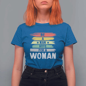 Harris Supporter 2024 T Shirt For Women Be A Man Vote For A Woman Retro Star TS11 Royal Blue Print Your Wear