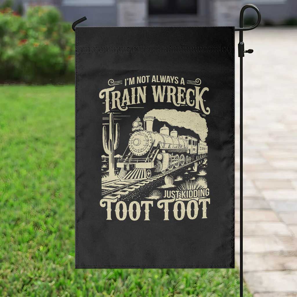 Funny I Am Not Always A Train Wreck Just Kidding Toot Toot Garden Flag TS11 Print Your Wear