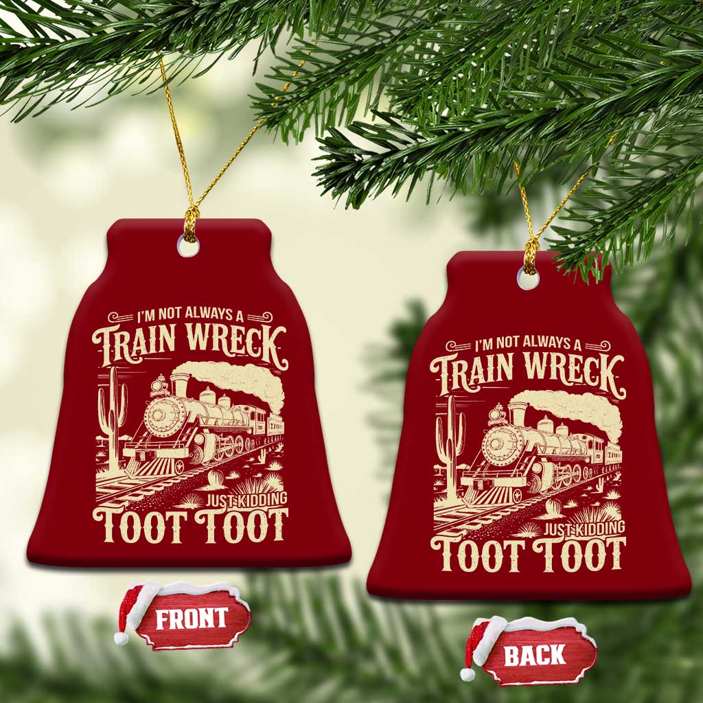 Funny I Am Not Always A Train Wreck Just Kidding Toot Toot Ceramic Ornament TS11 Print Your Wear