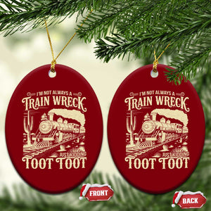 Funny I Am Not Always A Train Wreck Just Kidding Toot Toot Ceramic Ornament TS11 Print Your Wear