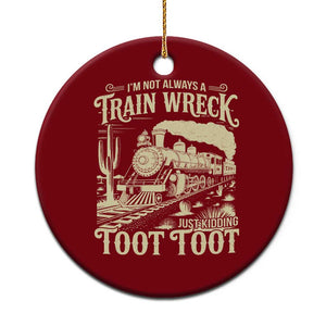 Funny I Am Not Always A Train Wreck Just Kidding Toot Toot Ceramic Ornament TS11 1pc Red Print Your Wear