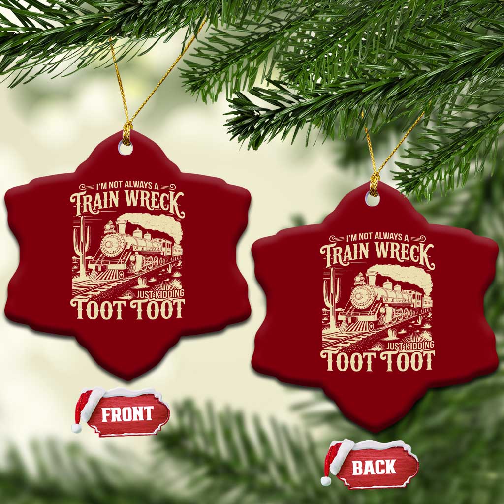 Funny I Am Not Always A Train Wreck Just Kidding Toot Toot Ceramic Ornament TS11 Print Your Wear