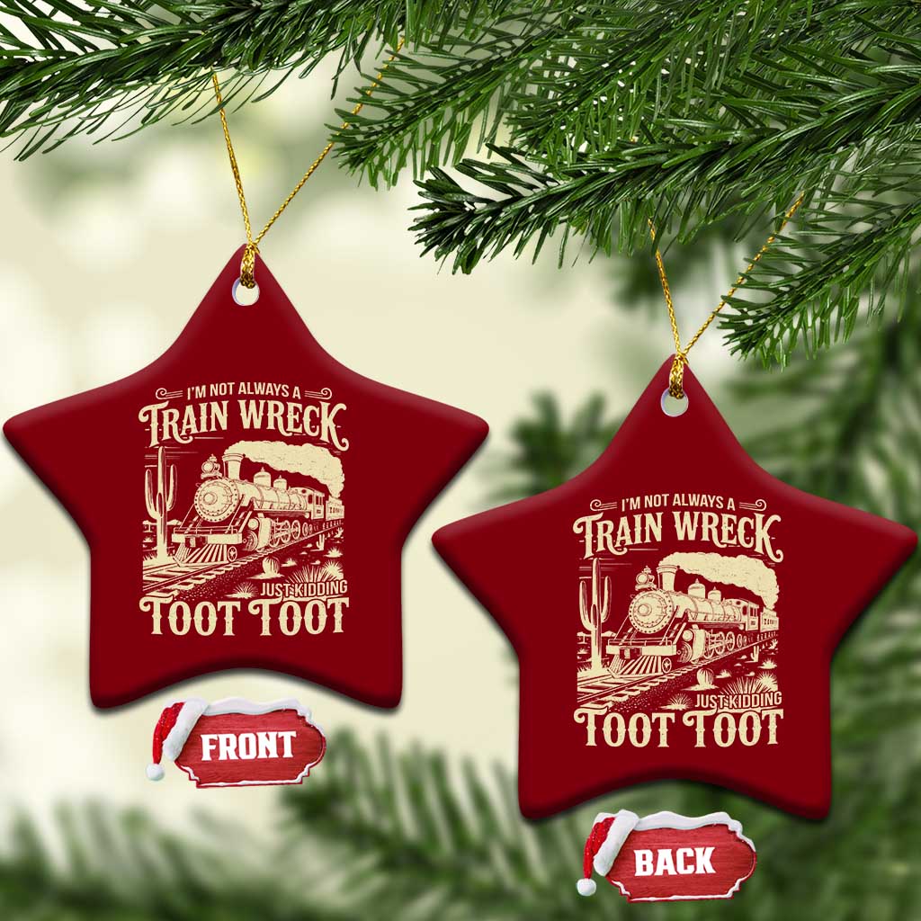 Funny I Am Not Always A Train Wreck Just Kidding Toot Toot Ceramic Ornament TS11 Print Your Wear