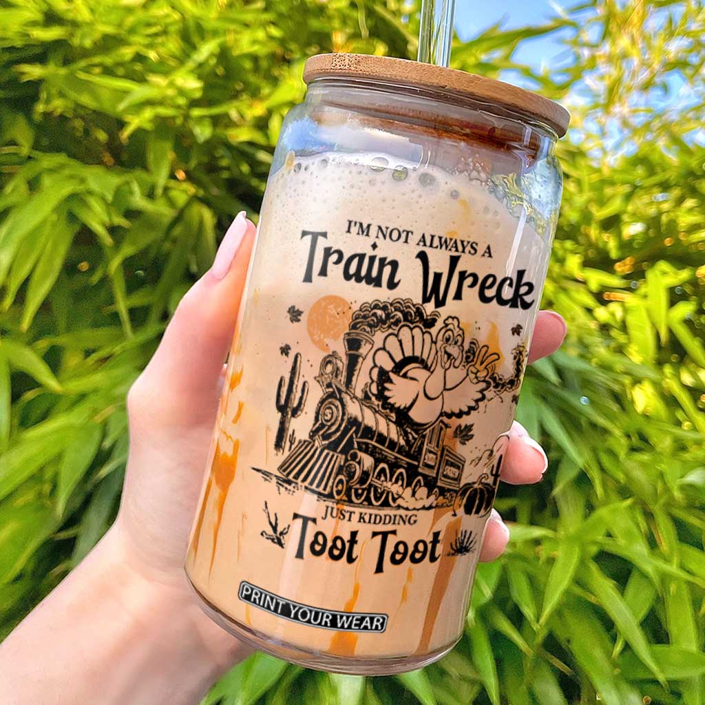 I Am Not Always A Train Wreck Just Kidding Toot Toot Glass Can Funny Thanksgiving Turkey TS11 White Print Your Wear