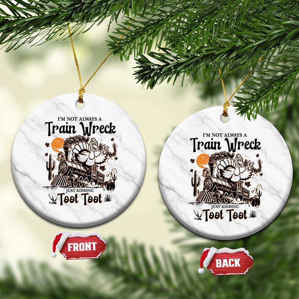 I Am Not Always A Train Wreck Just Kidding Toot Toot Ceramic Ornament Funny Thanksgiving Turkey TS11 1pc White Marble Print Your Wear