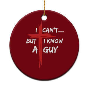 Funny I Cant But I Know A Guy Christian Ceramic Ornament Jesus Cross TS11 1pc Red Print Your Wear