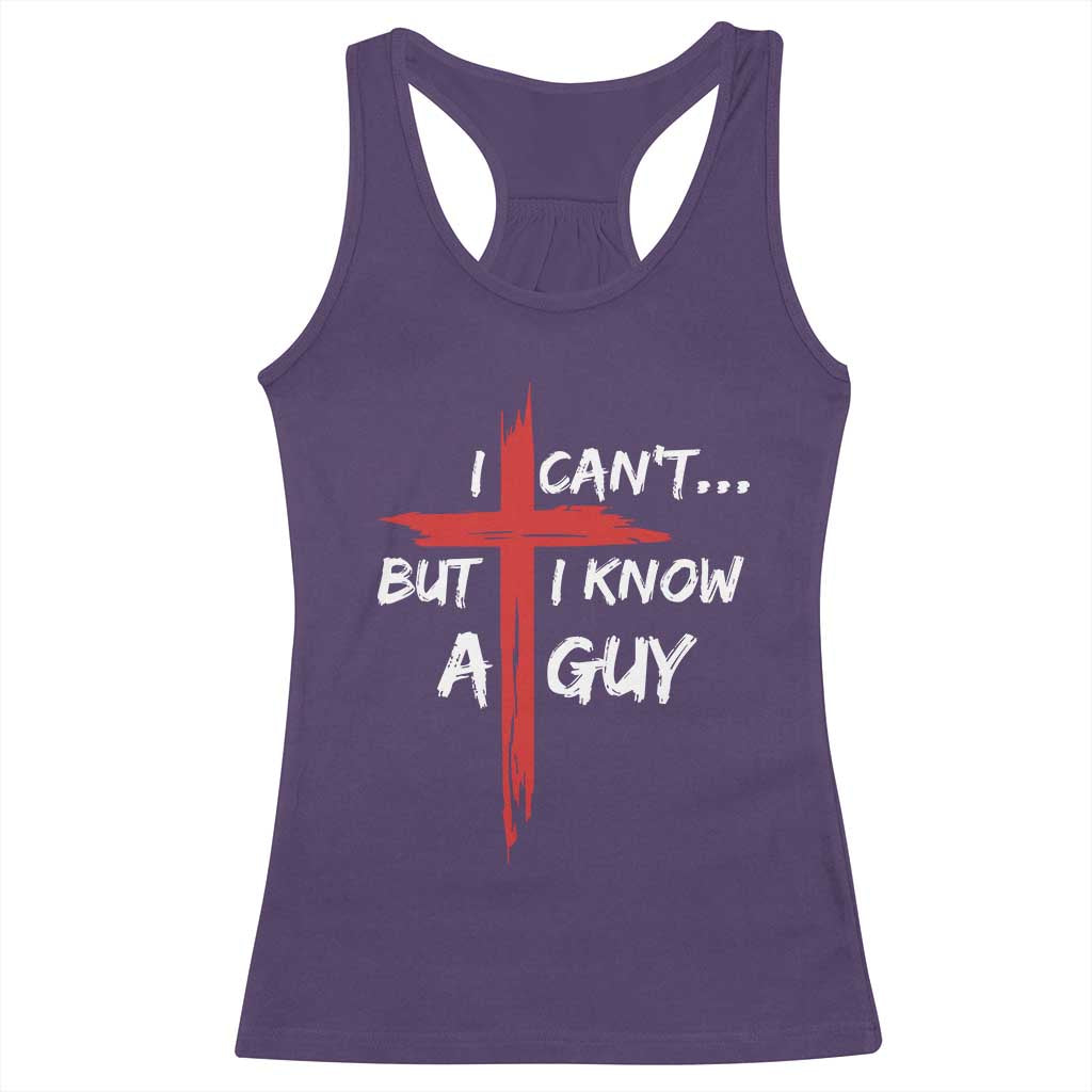 Funny I Cant But I Know A Guy Christian Racerback Tank Top Jesus Cross TS11 Purple Print Your Wear