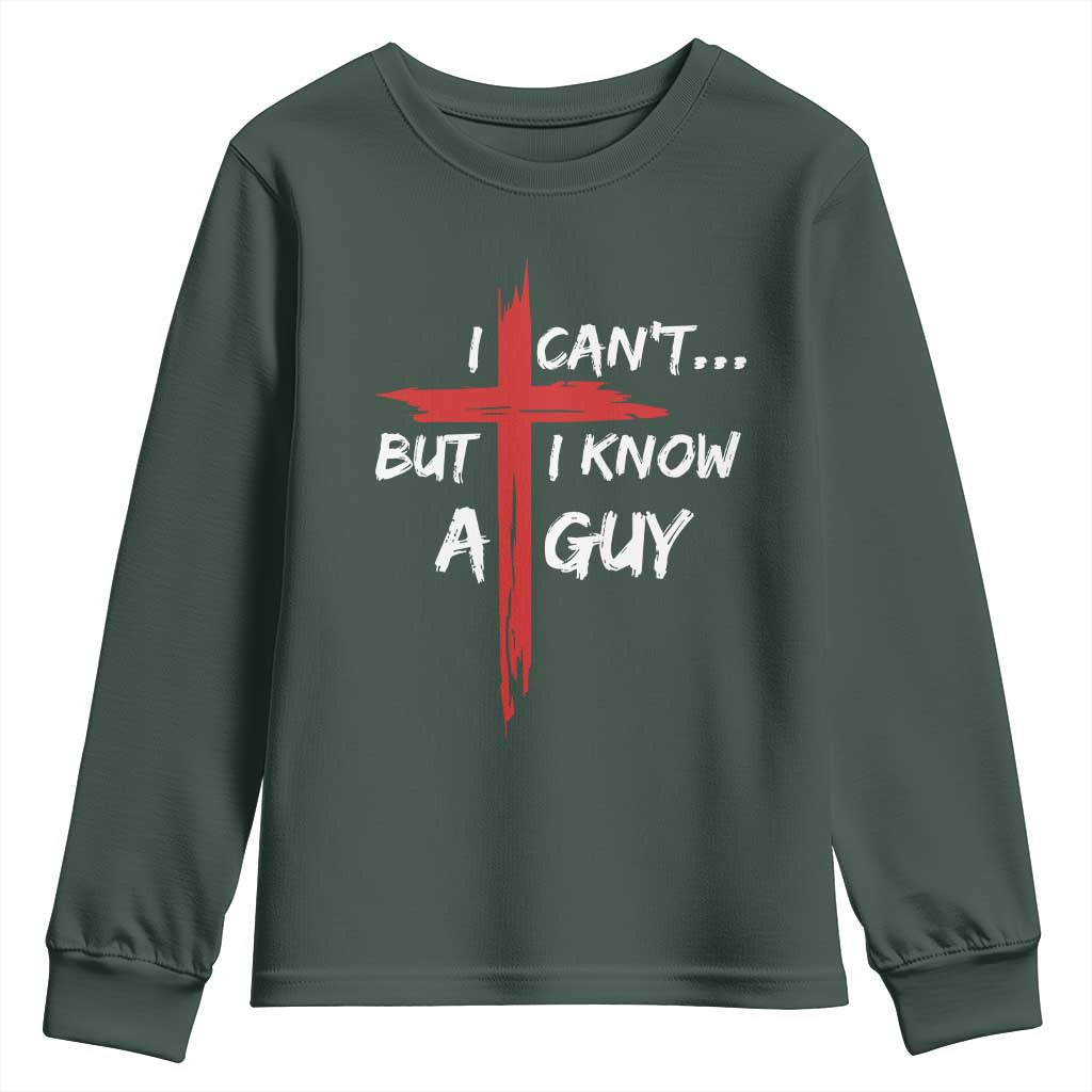 Funny I Cant But I Know A Guy Christian Youth Sweatshirt Jesus Cross TS11 Dark Forest Green Print Your Wear