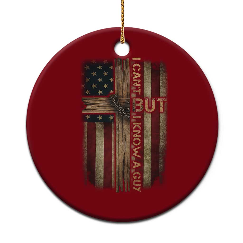 I Cant But I Know A Guy Ceramic Ornament Funny Christian Jesus Cross TS11 1pc Red Print Your Wear