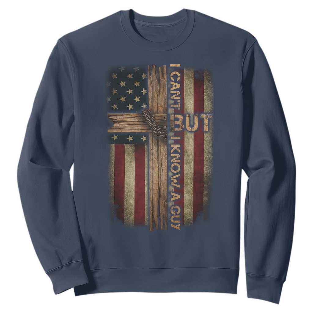 I Cant But I Know A Guy Sweatshirt Funny Christian Jesus Cross TS11 Navy Print Your Wear