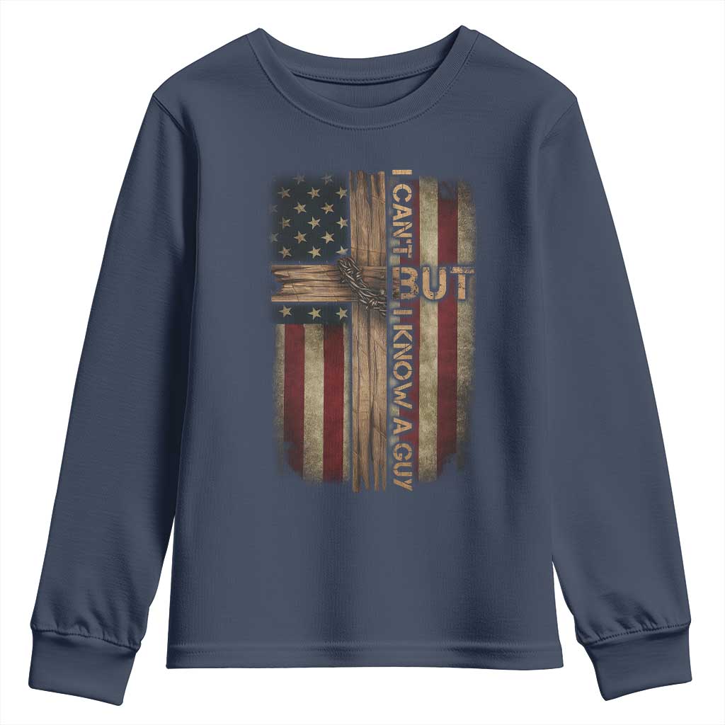 I Cant But I Know A Guy Youth Sweatshirt Funny Christian Jesus Cross TS11 Navy Print Your Wear