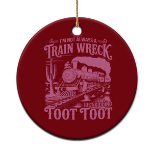Funny I Am Not Always A Train Wreck Just Kidding Toot Toot Ceramic Ornament Pink Train TS11 1pc Red Print Your Wear