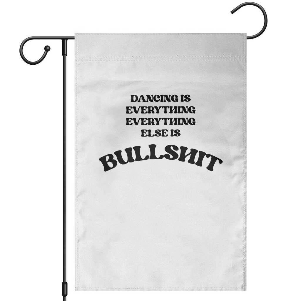 Dancing Is Everything Else Is Bullshit Garden Flag Funny Disco Styles
