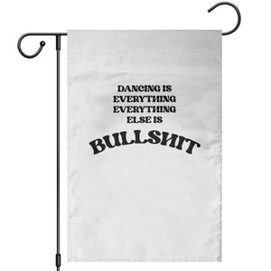 Dancing Is Everything Else Is Bullshit Garden Flag Funny Disco Styles