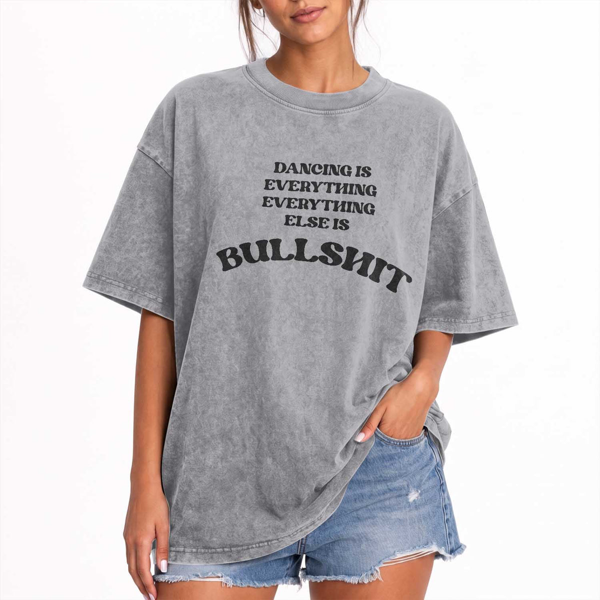 Dancing Is Everything Else Is Bullshit Washed Cotton T-Shirt Funny Disco Styles