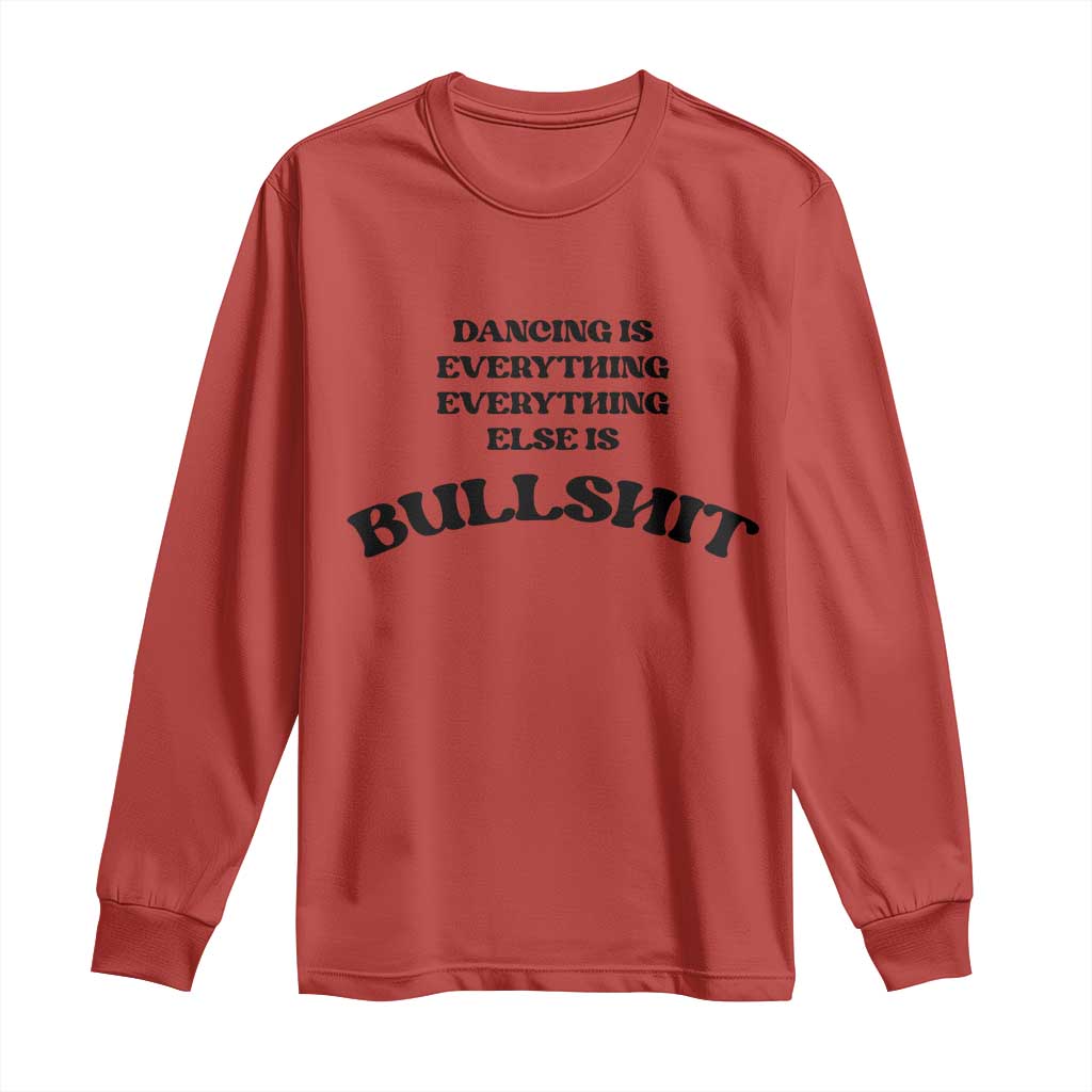 Dancing Is Everything Else Is Bullshit Long Sleeve Shirt Funny Disco Styles