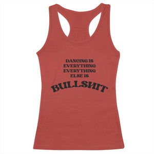 Dancing Is Everything Else Is Bullshit Racerback Tank Top Funny Disco Styles