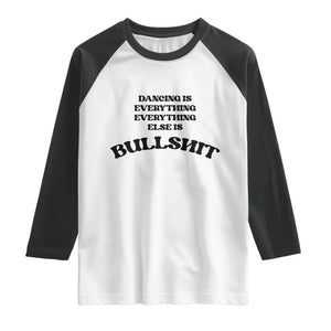 Dancing Is Everything Else Is Bullshit Raglan Shirt Funny Disco Styles