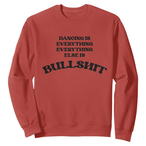 Dancing Is Everything Else Is Bullshit Sweatshirt Funny Disco Styles