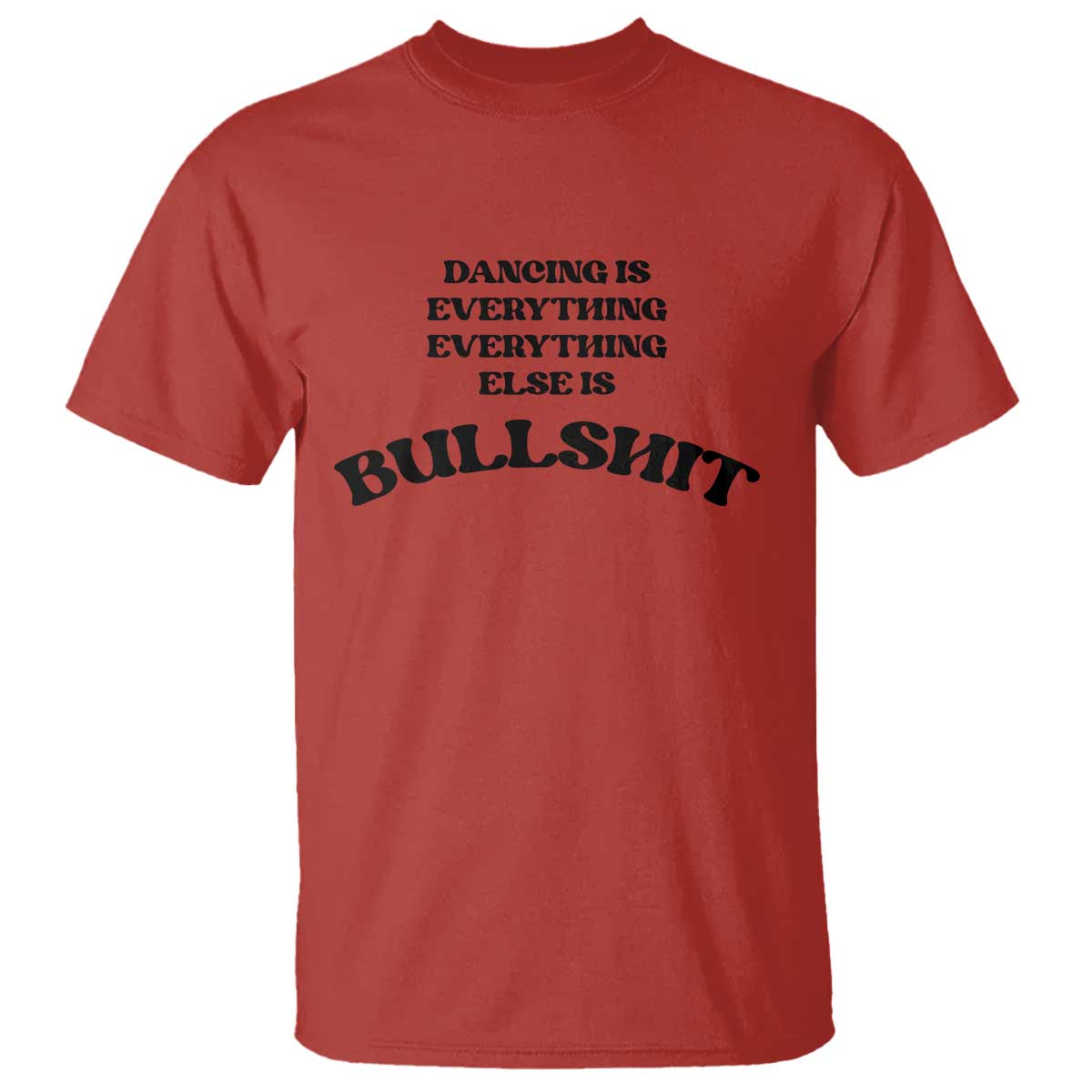 Dancing Is Everything Else Is Bullshit T Shirt Funny Disco Styles