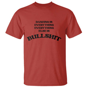 Dancing Is Everything Else Is Bullshit T Shirt Funny Disco Styles