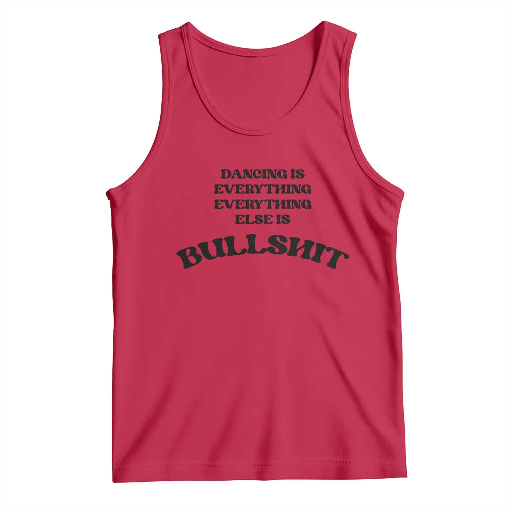 Dancing Is Everything Else Is Bullshit Tank Top Funny Disco Styles