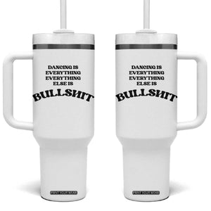 Dancing Is Everything Else Is Bullshit Tumbler With Handle Funny Disco Styles