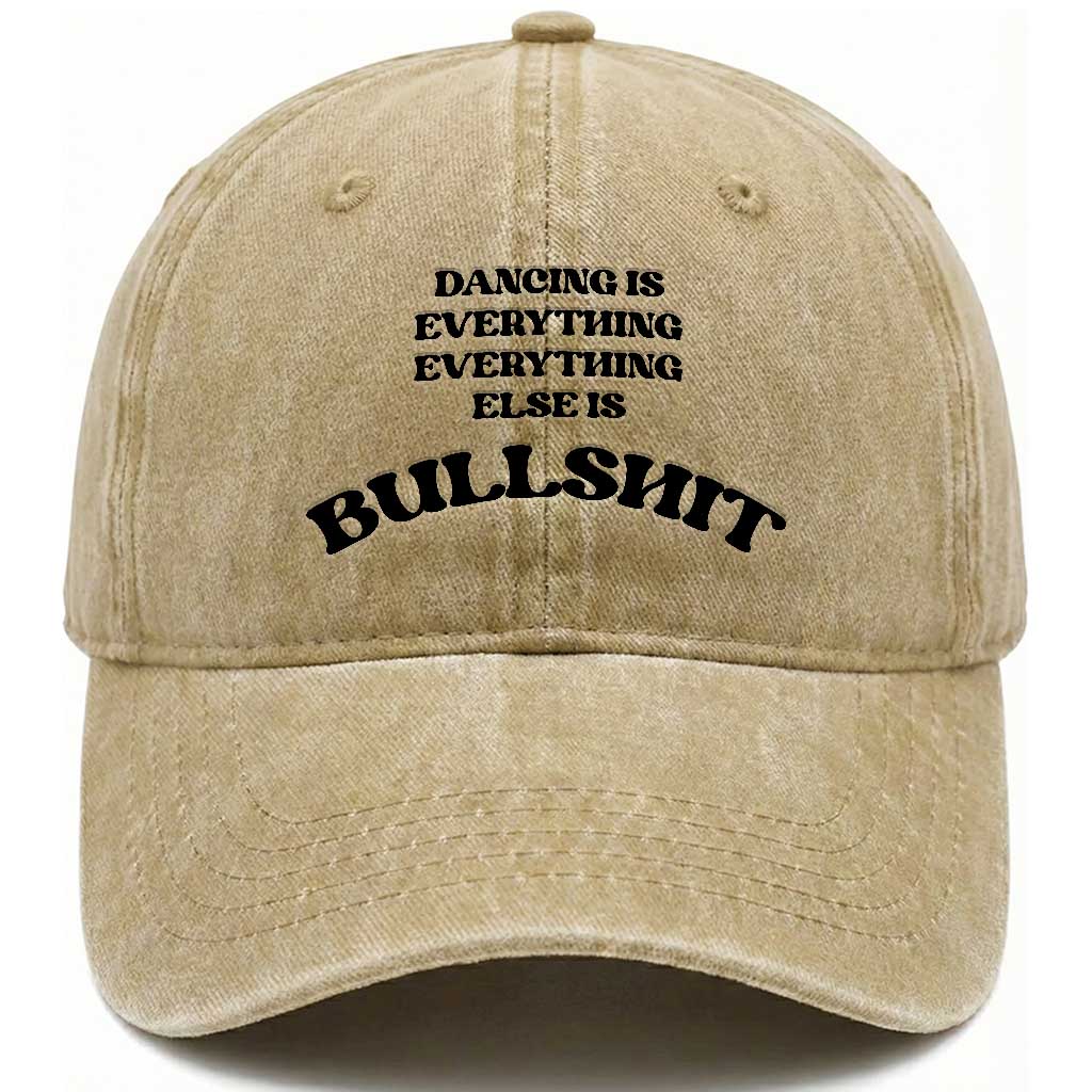 Dancing Is Everything Else Is Bullshit Washed Cotton Baseball Cap Funny Disco Styles